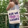 12oz Canvas Tote Bag - Ask Me About My Lashes, Quote About Lash, Eyelash or Mascara - Beauty Themed Merch for Makeup Artist or Cosmetologist, Gift for Makeup Lovers & Beauticians view 2