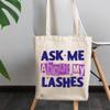 12oz Canvas Tote Bag - Ask Me About My Lashes, Quote About Lash, Eyelash or Mascara - Beauty Themed Merch for Makeup Artist or Cosmetologist, Gift for Makeup Lovers & Beauticians view 3