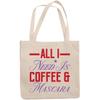 12oz Canvas Tote Bag - All I Need Is Coffee & Mascara, Cosmetics & Caffeine Dependence Quote - Beauty Themed Merch for Makeup Artist or Cosmetologist, Gift for Makeup Lovers & Beauticians view 1