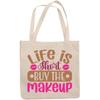 12oz Canvas Tote Bag - Girly Life Is Short, Buy the Makeup Quote - Beauty Themed Merch for Makeup Artist or Cosmetologist, Gift for Makeup Lovers & Beauticians view 1