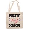 12oz Canvas Tote Bag - But First Contour, Quote About Contouring - Beauty Themed Merch for Makeup Artist or Cosmetologist, Gift for Makeup Lovers & Beauticians view 1