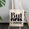 12oz Canvas Tote Bag - But First Contour, Makeup Technique Quote - Beauty Themed Merch for Makeup Artist or Cosmetologist, Gift for Makeup Lovers & Beauticians view 3