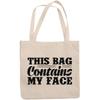12oz Canvas Tote Bag - This Bag Contains My Face, Humorous Container for Cosmetics Quote - Beauty Themed Merch for Makeup Artist or Cosmetologist, Gift for Makeup Lovers & Beauticians view 1