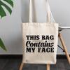 12oz Canvas Tote Bag - This Bag Contains My Face, Humorous Container for Cosmetics Quote - Beauty Themed Merch for Makeup Artist or Cosmetologist, Gift for Makeup Lovers & Beauticians view 3