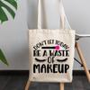 12oz Canvas Tote Bag - Don't Let Today Be a Waste of Makeup Quote with Eyelashes Design - Beauty Themed Merch for Makeup Artist or Cosmetologist, Gift for Makeup Lovers & Beauticians view 3