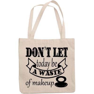 12oz Canvas Tote Bag - Don't Let Today Be a Waste of Makeup, Beauty Reminder Quote - Beauty Themed Merch for Makeup Artist or Cosmetologist, Gift for Makeup Lovers & Beauticians