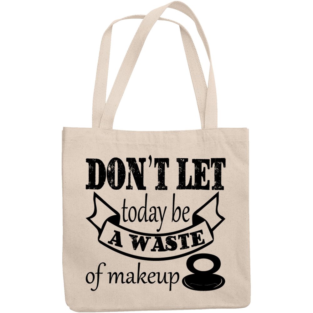 12oz Canvas Tote Bag - Don't Let Today Be a Waste of Makeup, Beauty Reminder Quote - Beauty Themed Merch for Makeup Artist or Cosmetologist, Gift for Makeup Lovers & Beauticians