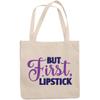 12oz Canvas Tote Bag - But First, Lipstick, Beauty as Priority Quote or Saying - Beauty Themed Merch for Makeup Artist or Cosmetologist, Gift for Makeup Lovers & Beauticians view 1