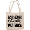 12oz Canvas Tote Bag - Lashes Longer Than My Patience, Eyelash Enthusiast Quote - Beauty Themed Merch for Makeup Artist or Cosmetologist, Gift for Makeup Lovers & Beauticians view 1