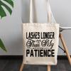 12oz Canvas Tote Bag - Lashes Longer Than My Patience, Eyelash Enthusiast Quote - Beauty Themed Merch for Makeup Artist or Cosmetologist, Gift for Makeup Lovers & Beauticians view 3