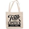 12oz Canvas Tote Bag - Talk Lipstick to Me, Beauty Pun Quote - Beauty Themed Merch for Makeup Artist or Cosmetologist, Gift for Makeup Lovers & Beauticians view 1