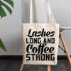 12oz Canvas Tote Bag - Lashes Long and Coffee Strong, Caffeine & Eyelash Quote - Beauty Themed Merch for Makeup Artist or Cosmetologist, Gift for Makeup Lovers & Beauticians view 3