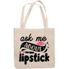 12oz Canvas Tote Bag - Ask Me About Lipstick with Lip & Pink Lipstick Design - Beauty Themed Merch for Makeup Artist or Cosmetologist, Gift for Makeup Lovers & Beauticians view 1