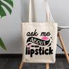 12oz Canvas Tote Bag - Ask Me About Lipstick with Lip & Pink Lipstick Design - Beauty Themed Merch for Makeup Artist or Cosmetologist, Gift for Makeup Lovers & Beauticians view 3