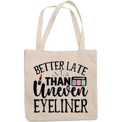 12oz Canvas Tote Bag - Funny Better Late Than Uneven Eyeliner Quote - Beauty Themed Merch for Makeup Artist or Cosmetologist, Gift for Makeup Lovers & Beauticians