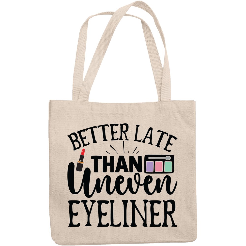 12oz Canvas Tote Bag - Funny Better Late Than Uneven Eyeliner Quote - Beauty Themed Merch for Makeup Artist or Cosmetologist, Gift for Makeup Lovers & Beauticians