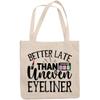 12oz Canvas Tote Bag - Funny Better Late Than Uneven Eyeliner Quote - Beauty Themed Merch for Makeup Artist or Cosmetologist, Gift for Makeup Lovers & Beauticians view 1