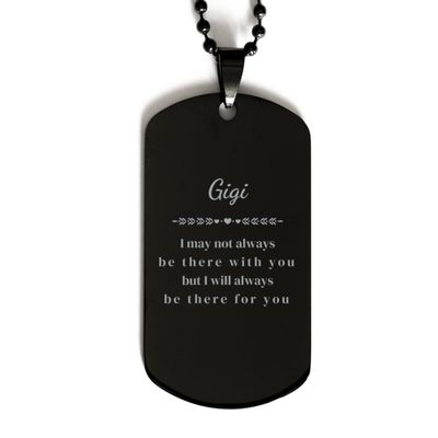 Gifts for Gigi Black Dog Tag, Birthday for Gigi, Gigi I May not Always be There with You but I Will Always be There for You, Gigi Christmas Birthday Gifts for Men Women