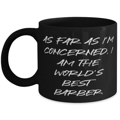 As Far as I'm Concerned, I Am the World's Best. 11oz 15oz Mug, Barber Present From Friends, Inspirational Cup For Men Women, Barber scissors, Barber clippers, Barber cape, Barber apron, Barber pole,