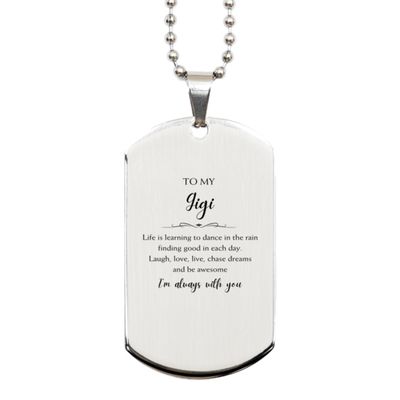Gigi Christmas Perfect Gifts, Gigi Silver Dog Tag, Motivational Gigi Engraved Gifts, Birthday Gifts For Gigi, To My Gigi Life is learning to dance in the rain, finding good in each day. I'm always