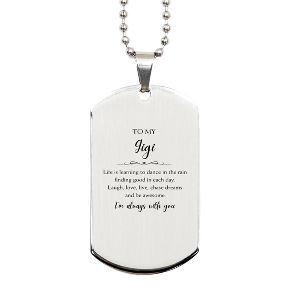 Gigi Christmas Perfect Gifts, Gigi Silver Dog Tag, Motivational Gigi Engraved Gifts, Birthday Gifts For Gigi, To My Gigi Life is learning to dance in the rain, finding good in each day. I'm always