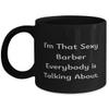 Best Barber 11oz 15oz Mug, I'm That Sexy Barber Everybody is Talking About, Useful Cup For Friends From Friends, Barber scissors, Barber clippers, Barber razors, Shaving cream, Aftershave, Hair tonic view 1