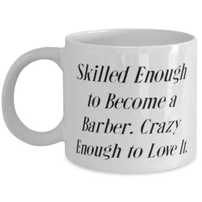 Barber Gifts For Men Women, Skilled Enough to Become a Barber. Crazy Enough to, Unique Barber 11oz 15oz Mug, Cup From Friends, Barber supplies, Barber shop, Barbershop, Barberpole, Barbered