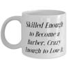 Barber Gifts For Men Women, Skilled Enough to Become a Barber. Crazy Enough to, Unique Barber 11oz 15oz Mug, Cup From Friends, Barber supplies, Barber shop, Barbershop, Barberpole, Barbered view 1