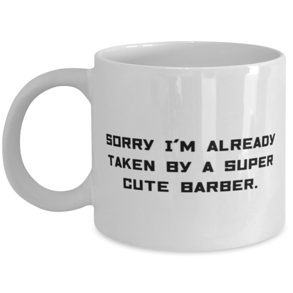 Barber Gifts For Men Women, Sorry I'm Already Taken by a Super Cute Barber, Useful Barber 11oz 15oz Mug, Cup From Friends, Barber supplies, Barber shop, Barbershop, Barberpole, Barbered