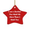 Best Barber Gifts, I am a Barber. You Need Me More Than I Need You, Unique Star Ornament for Men Women from Colleagues, Barber Supplies, Barber Tools, Barber Equipment, Barber Products view 1