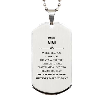 Inspirational Gigi Gifts, Silver Dog Tag for Gigi, Gigi YOU ARE THE BEST THING that ever happened to me, Birthday Christmas Amazing Gifts For Gigi Men Women Friend