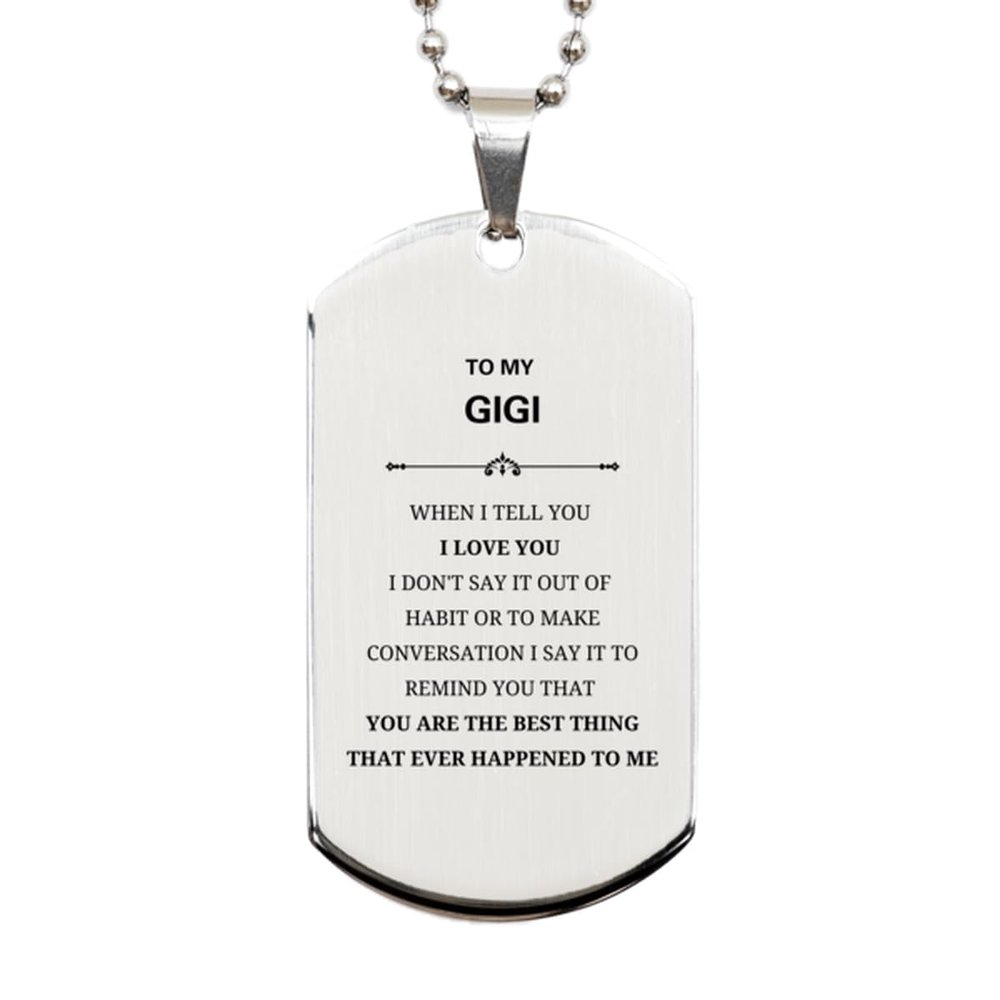 Inspirational Gigi Gifts, Silver Dog Tag for Gigi, Gigi YOU ARE THE BEST THING that ever happened to me, Birthday Christmas Amazing Gifts For Gigi Men Women Friend