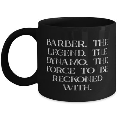 Motivational Barber Gifts, Barber. The Legend. The Dynamo. The, Birthday Unique Gifts, 11oz 15oz Mug For Barber from Friends, Barbershop, Haircut, Hair, Hairstyle, Shave, Beard, Unique barber