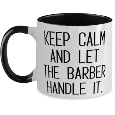 Inspirational Barber Two Tone 11oz Mug, Keep Calm and Let the, Epic Gifts for Coworkers from Coworkers, Birthday Unique Gifts, Barber gift, Barber present, Barber shop gift, Barbering gift, Shaving