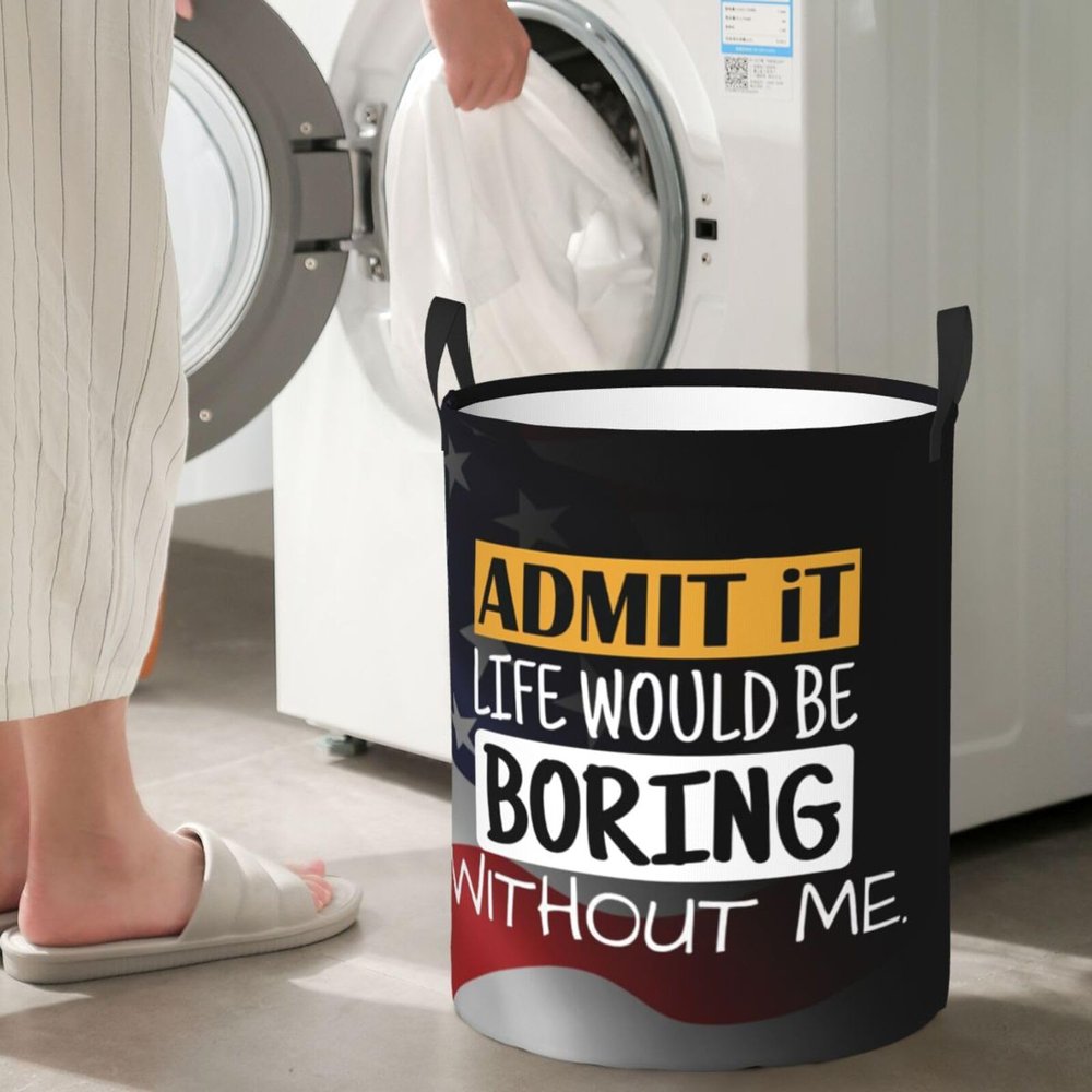Admit It Life Would Be Boring Without Me Circular Hamper Lasting Organization Bedroom Bathroom Dcor