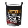 Admit It Life Would Be Boring Without Me Circular Hamper Lasting Organization Bedroom Bathroom Dcor view 2