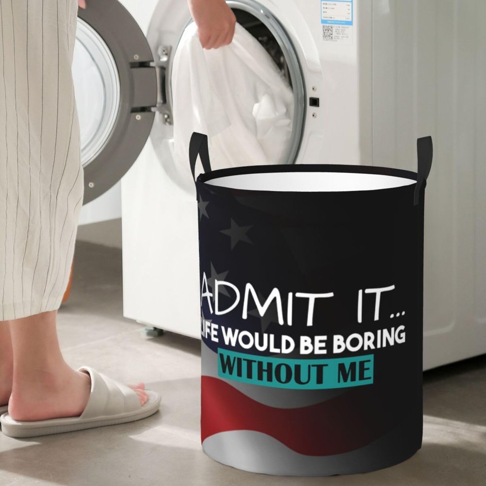 Admit It Life Would Be Boring Without Me Circular Hamper Lasting Organization Bedroom Bathroom Dcor