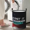 Admit It Life Would Be Boring Without Me Circular Hamper Lasting Organization Bedroom Bathroom Dcor view 1