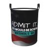 Admit It Life Would Be Boring Without Me Circular Hamper Lasting Organization Bedroom Bathroom Dcor view 2