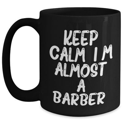 Barber's Best Kept Secret, Black Coffee Mug, Keep Calm, I'm (almost) A Barber., Gifts for the Ultimate Barber, Unique Graduation Gift