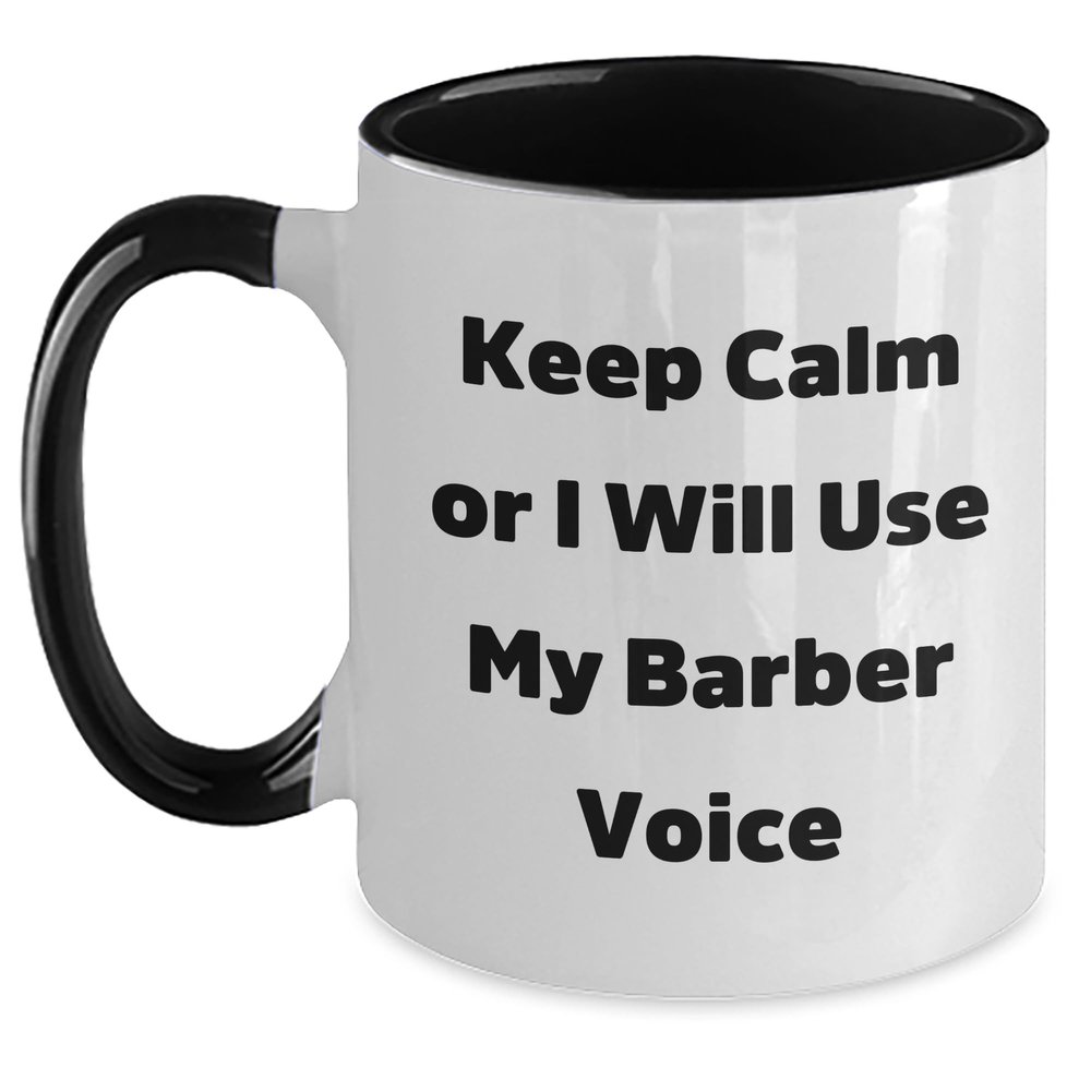 Barber's Keep Calm Or I Will Use My Barber Voice Two Tone Coffee Mug, Funny Graduation Gift for Barber, Friends, Family, or Coworkers