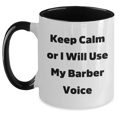 Barber's Keep Calm Or I Will Use My Barber Voice Two Tone Coffee Mug, Funny Graduation Gift for Barber, Friends, Family, or Coworkers