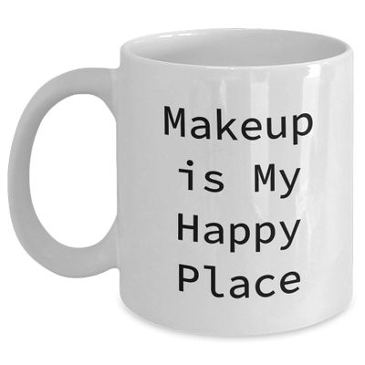 Makeup Is My Happy Place, A Ideal Gift for Makeup Enthusiasts, White Coffee Mug for Graduation, Funny Quote