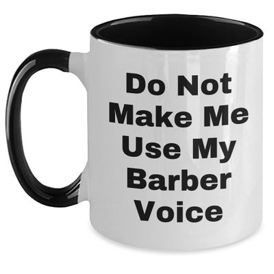 Barber Gifts, Funny Quote, Do Not Make Me Use My Barber Voice, Two Tone Coffee Mug, Christmas, Unique Gifts from Friends, for Barber, 11oz Ceramic Mug