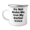 Barber Gifts, Funny Quote 'Do Not Make Me Use My Barber Voice', Christmas Unique Gifts, Camping Mug for Men, Funny Barber Mug, Gifts from Friends, Gifts for Barber view 1