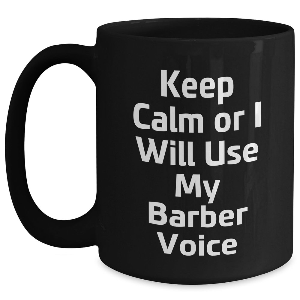 Barber Gifts from Friends, Funny Keep Calm Or I Will Use My Barber Voice Ceramic Black Coffee Mug for Barber, Christmas Unique Gifts