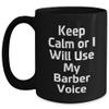 Barber Gifts from Friends, Funny Keep Calm Or I Will Use My Barber Voice Ceramic Black Coffee Mug for Barber, Christmas Unique Gifts view 1