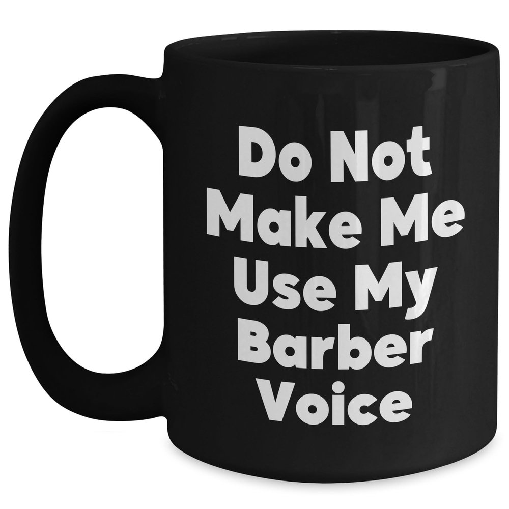 Barber Gifts from Men - Do Not Make Me Use My Barber Voice Christmas Unique Gifts