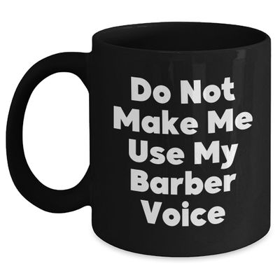 Barber Gifts from Men - Do Not Make Me Use My Barber Voice Christmas Unique Gifts
