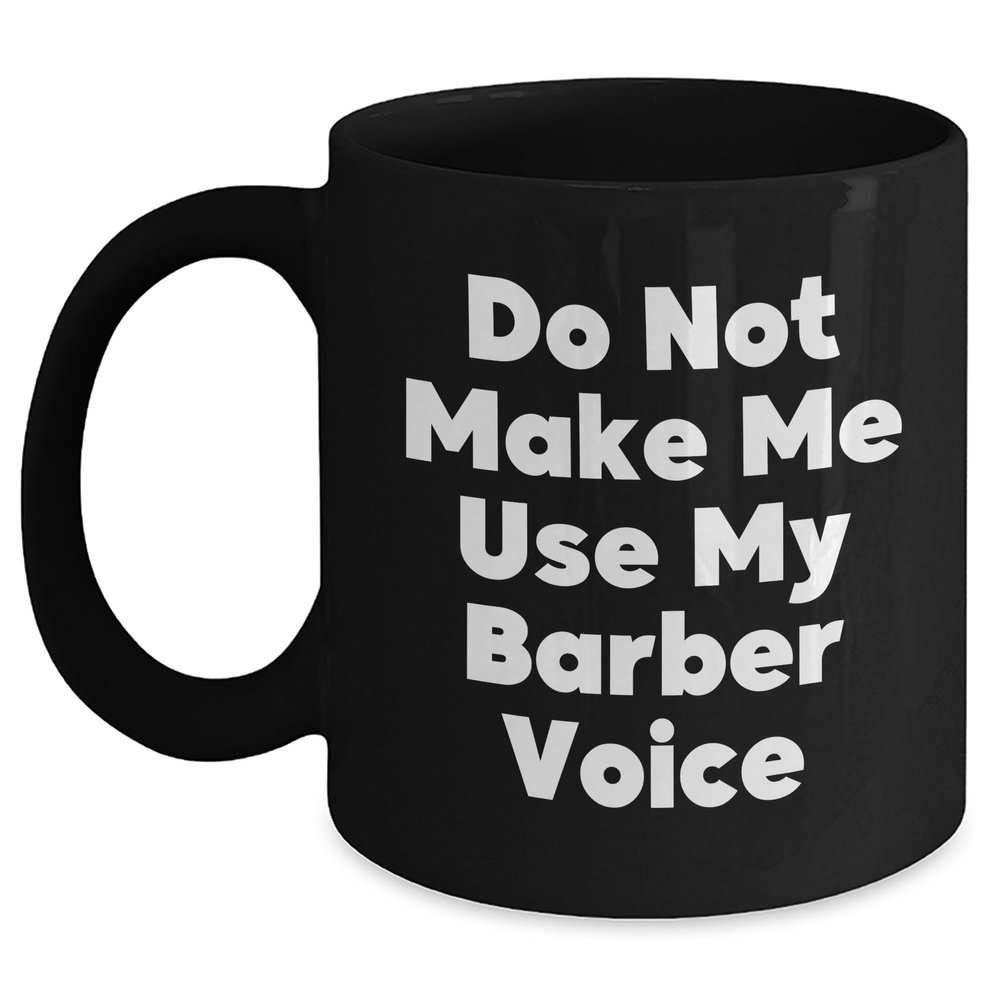 Barber Gifts from Men - Do Not Make Me Use My Barber Voice Christmas Unique Gifts